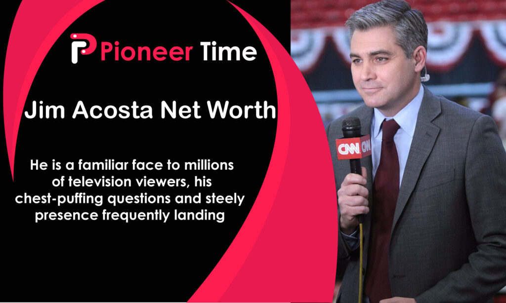 Jim Acosta Net Worth