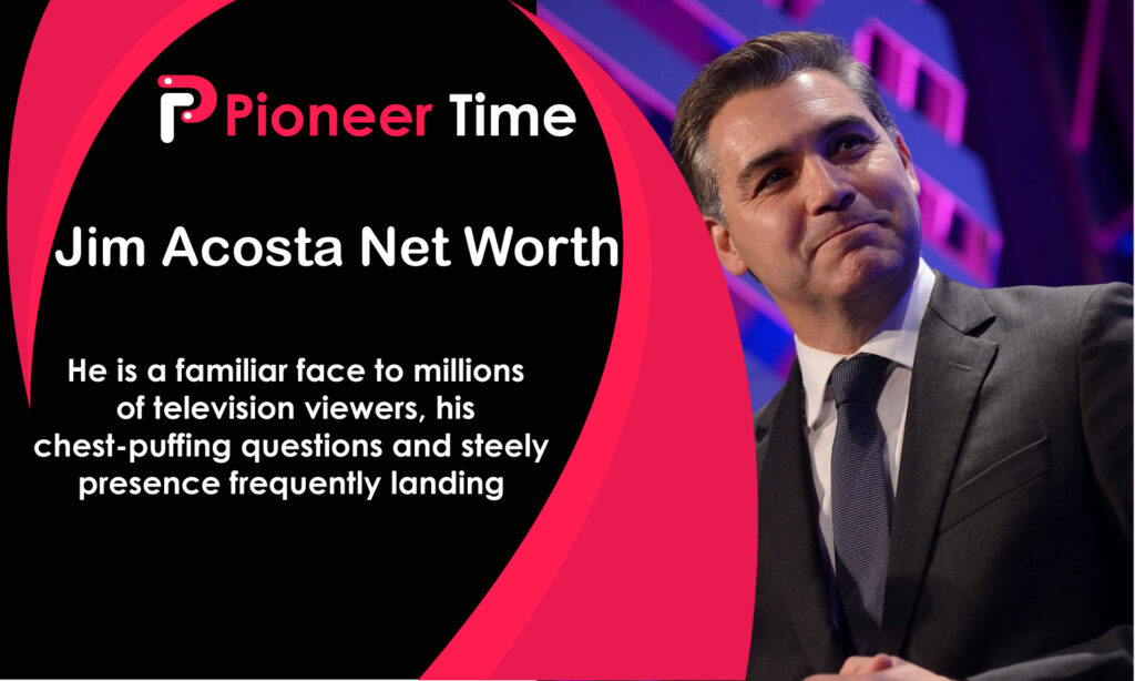 Jim Acosta Net Worth
