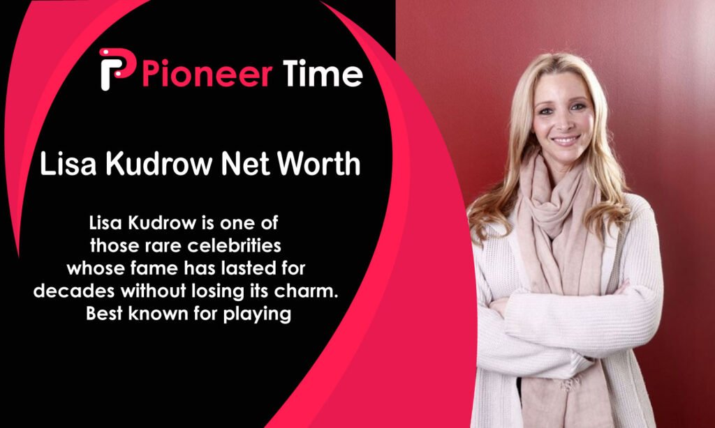 Lisa Kudrow Net Worth