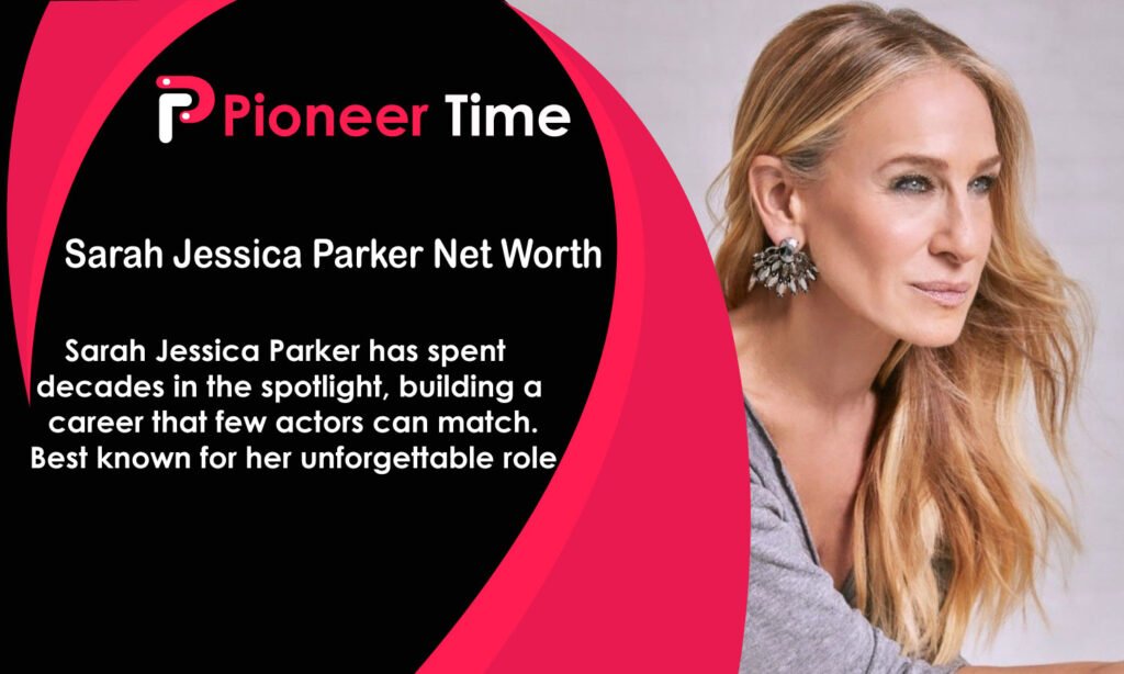 Sarah Jessica Parker Net Worth